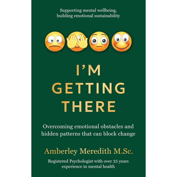 I'm Getting There - Overcoming emotional obstacles and hidden patterns that can block change, (Paperback)