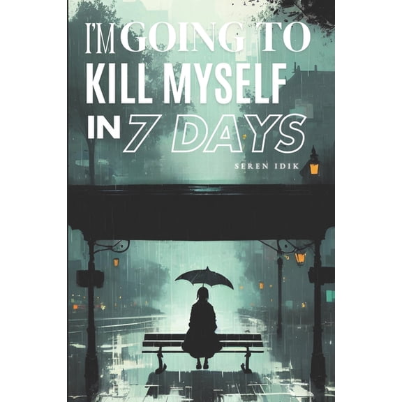 I'm Going to Kill Myself in 7 Days, (Paperback)