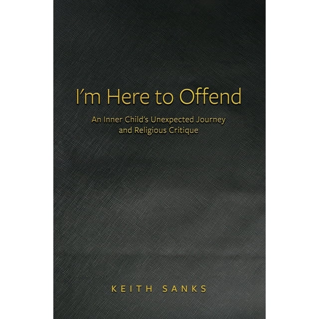 I&apos;m Here to Offend: An Inner Child&apos;s Unexpected Journey and Religious Critique, (Paperback)