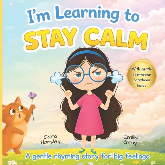 I'm Learning I'm Learning to Stay Calm: A Rhyming Story About Emotions, Big Feelings, and Self-Calming Skills for Kids Ages 3-7, Book 1, (Paperback)