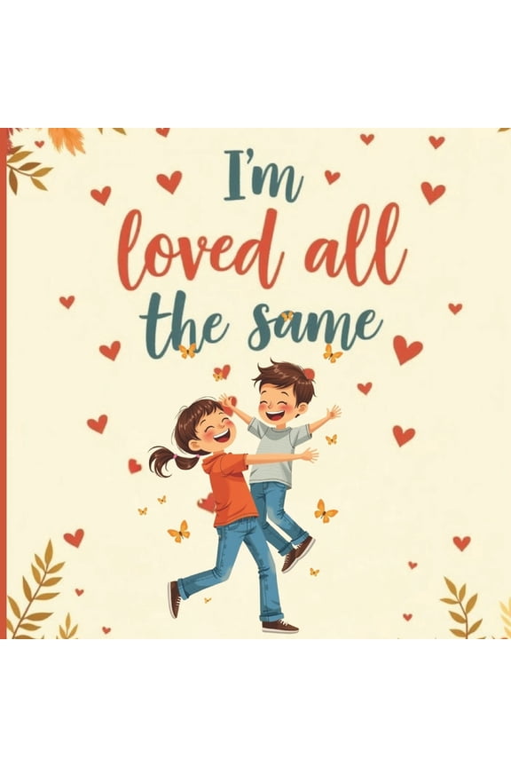 I'm Loved All the Same: A Gentle & Comforting Children's Book for Kids Coping Without a Dad on Father's Day, (Paperback)