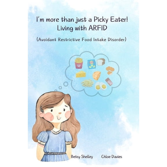 I'm More Than Just a Picky Eater!: Living with Avoidant Restrictive Food Intake Disorder (ARFID), (Paperback)