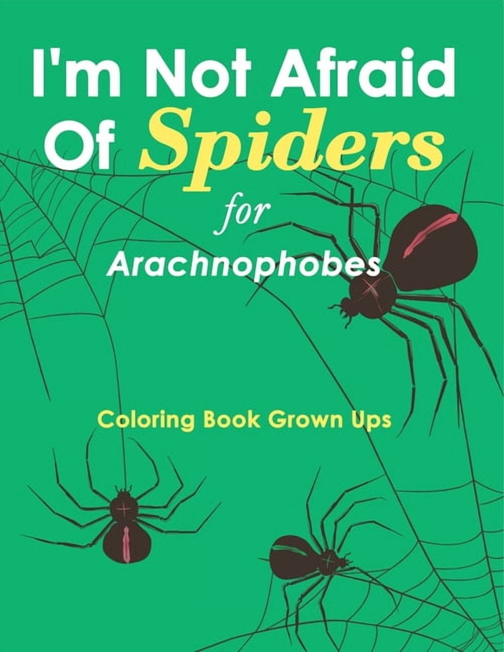 I'm Not Afraid Of Spiders for Arachnophobes: Coloring Book Grown Ups, (Paperback)