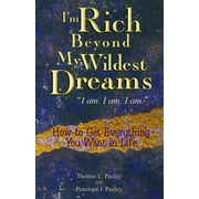 Im Rich Beyond My Wildest Dreams "I Am. I Am. I Am." How to Get Everything You Want in Life, Paperback