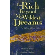 I&apos;m Rich Beyond My Wildest Dreams &quot;I Am. I Am. I Am.&quot;: How to Get Everything You Want in Life, (Paperback)
