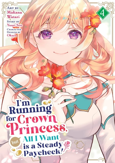 I'm Running for Crown Princess, But All I'm Running for Crown Princess, But All I Want Is a Steady Paycheck! (Manga) Vol. 4, (Paperback)