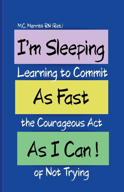 I'm Sleeping As Fast As I Can!: Learning to Commit the Courageous Act of Not Trying, (Paperback)