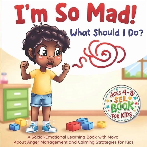 Big Feelings, Little Hearts I'm So Mad! What Should I Do?: A Social-Emotional Learning Book with Nova about Anger Management and Calming Strategies , (Paperback)