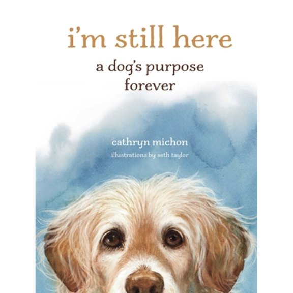 Pre-Owned Im Still Here: A Dog's Purpose Forever, 9781524893811, 1524893811, Hardcover,