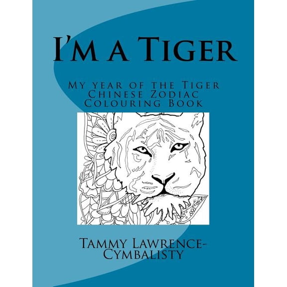 I'm a Tiger - Year of the Tiger: My Chinese Zodiac Colouring Book, (Paperback)