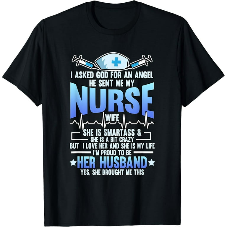 I Asked God For An Angel He Sent Me My Nurse Wife T-Shirt