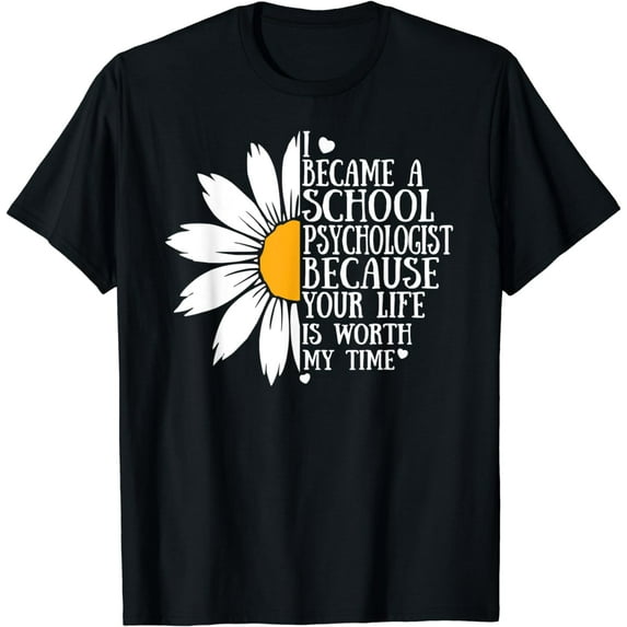 I became a School Psychologist as your life is worth my time T-Shirt