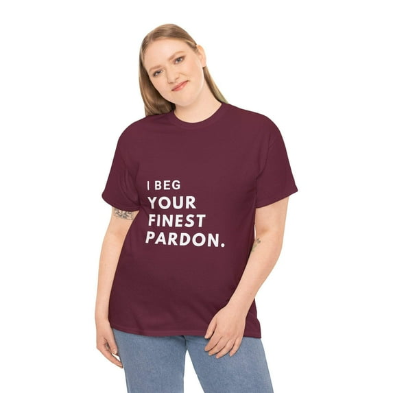 I beg your finest pardon Unisex Heavy Cotton Tee
