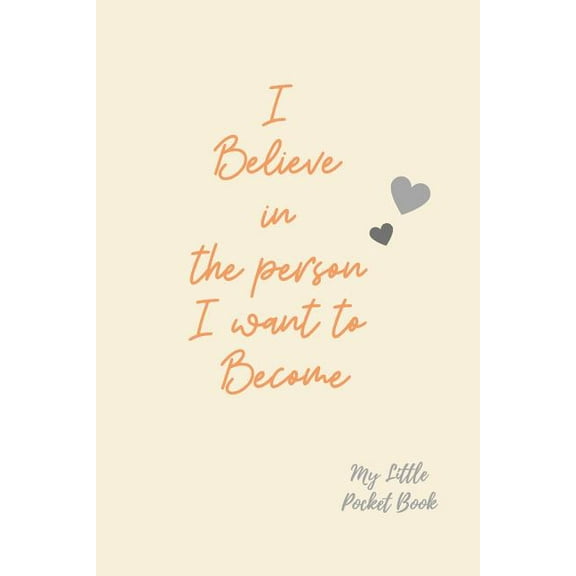 I believe in the person I want to become My Little Pocket Book: Weekly layout Goal/Events Schedule , Compact Pocket Book 6x9 inches Compact Designed sections Book --Notes Important Dates Items to Reme