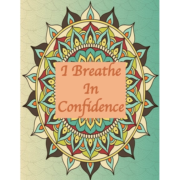 I breathe in confidence: 8.5x11 inches Quotes Coloring Book for adult with 30 pages for coloring mandala. White color paper, a cover page and a matte finish cover for an elegant, professional look and