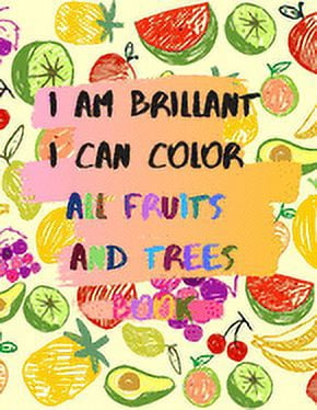 I am brillant I can color all fruits and trees Book: A coloring book for girls and boys 114 pages 8.5*11 in soft cover, matte finish gift for kids and teens (Paperback)