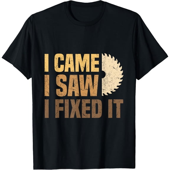 I came, I saw, I fixed it | carpenter T-Shirt