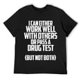 thumbnail image 1 of I can either work well with others or pass a drug test shirt T-Shirt Black 4XL, 1 of 5