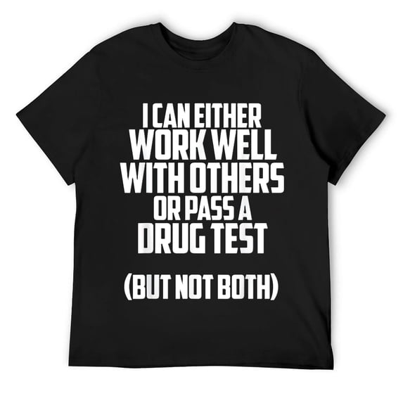 I can either work well with others or pass a drug test shirt T-Shirt Black 4XL