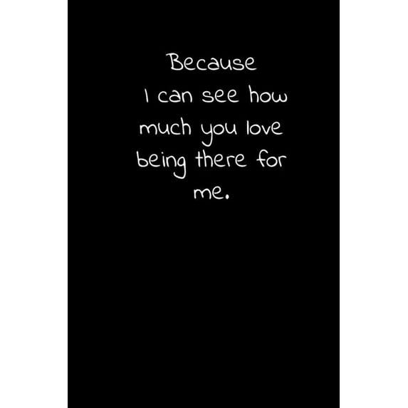 Because I can see how much you love being there for me.: Daily Practices, Writing Prompts, and Reflections for Living in the Present Moment (Paperback)