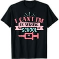 thumbnail image 1 of I can’t I’m in nursing school funny nurse Appreciation gift T-Shirt Black Medium, 1 of 4
