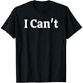 thumbnail image 1 of I can't T-ShirtI can't100% cotton, 1 of 5