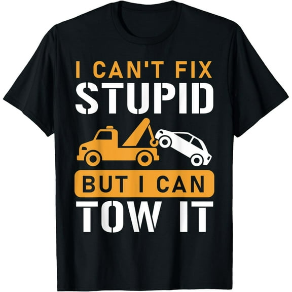 I can't fix stupid but i can tow it T-Shirt