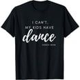 thumbnail image 1 of I can’t my kids have dance Dance Team Dance Mom T-Shirt, 1 of 3