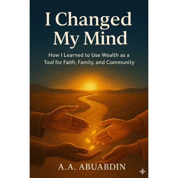 I changed my Mind: How I Learned to Use Wealth as a Tool for Faith, Family and Community, (Paperback)