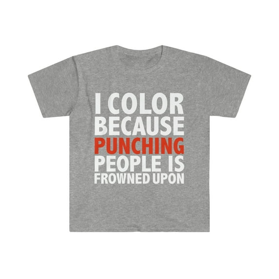 I color punching people is frowned upon adult coloring Unisex Tshirt S-3XL