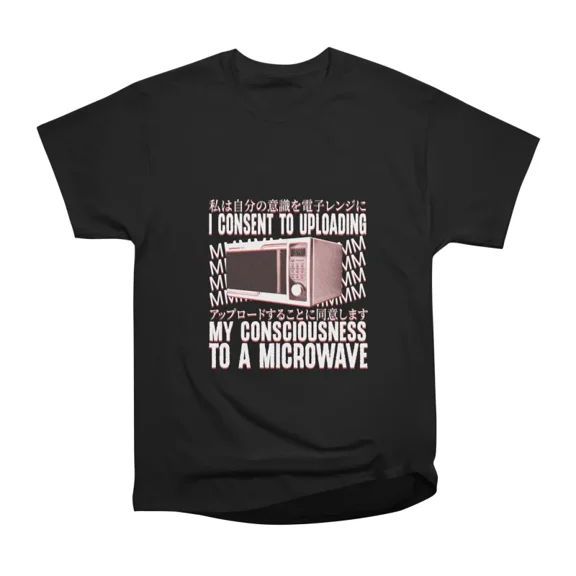 I consent to uploading my consciousness to a microwave T-Shirt Tee Gift For Him Merch For
