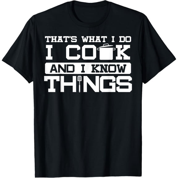 I cook and know things - fun chef chef joke gift T-Shirt