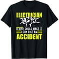 thumbnail image 1 of I could Make It Look Like An Accident Electrician T-Shirt, 1 of 4