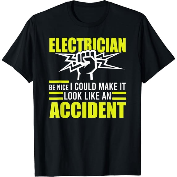 I could Make It Look Like An Accident Electrician T-Shirt