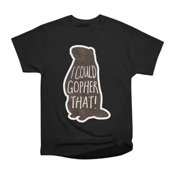 I could gopher that funny saying pun gopher T-Shirt Tee Gift For Him Merch For Her Apparel