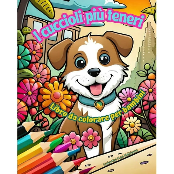 I cuccioli più teneri - Libro da colorare per bambini - Scene creative e divertenti di cani sorridenti: Disegni affascin, (Paperback)