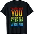 thumbnail image 1 of I'd Agree With You But Then We'd Both Be Wrong T-Shirt, 1 of 3