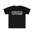 thumbnail image 1 of I'd Agree with you but then we would both be wrong  Unisex T-shirt S-3XL, 1 of 2