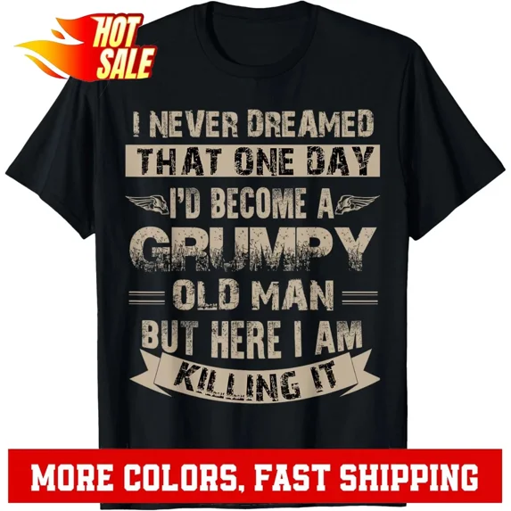 I'd Become A Grumpy Old Man T Shirt, Grumpy T Shirt T-Shirt