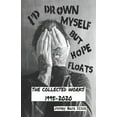 thumbnail image 1 of I'd Drown Myself But Hope Floats : The Collected Works 1995-2020 (Paperback), 1 of 1