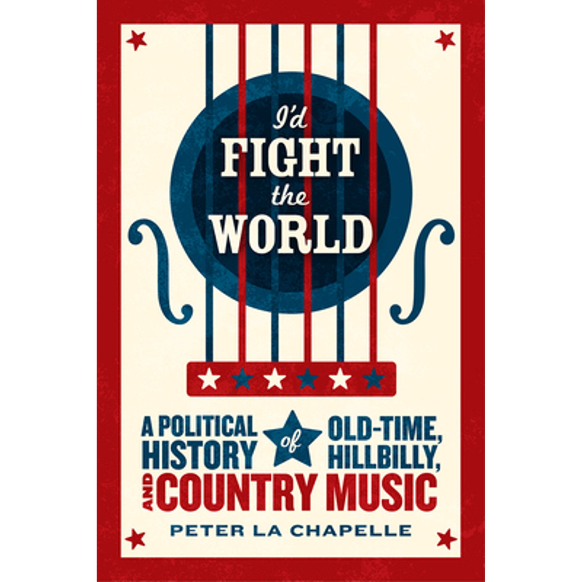 Pre-Owned I'd Fight the World: A Political History of Old-Time, Hillbilly, and Country Music (Paperback 9780226923000) by Peter La Chapelle
