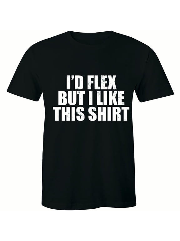 I'd Flex But I Like This Funny Joke Gym Training Fitness Gift Mens Tee Shirt
