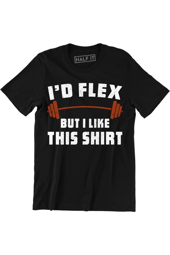 I'd Flex But I Like This Funny Joke Gym Training Fitness Gift Mens Tee