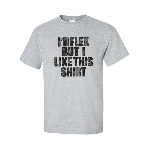 I'd Flex But I Like This Shirt Short Sleeve T-Shirt