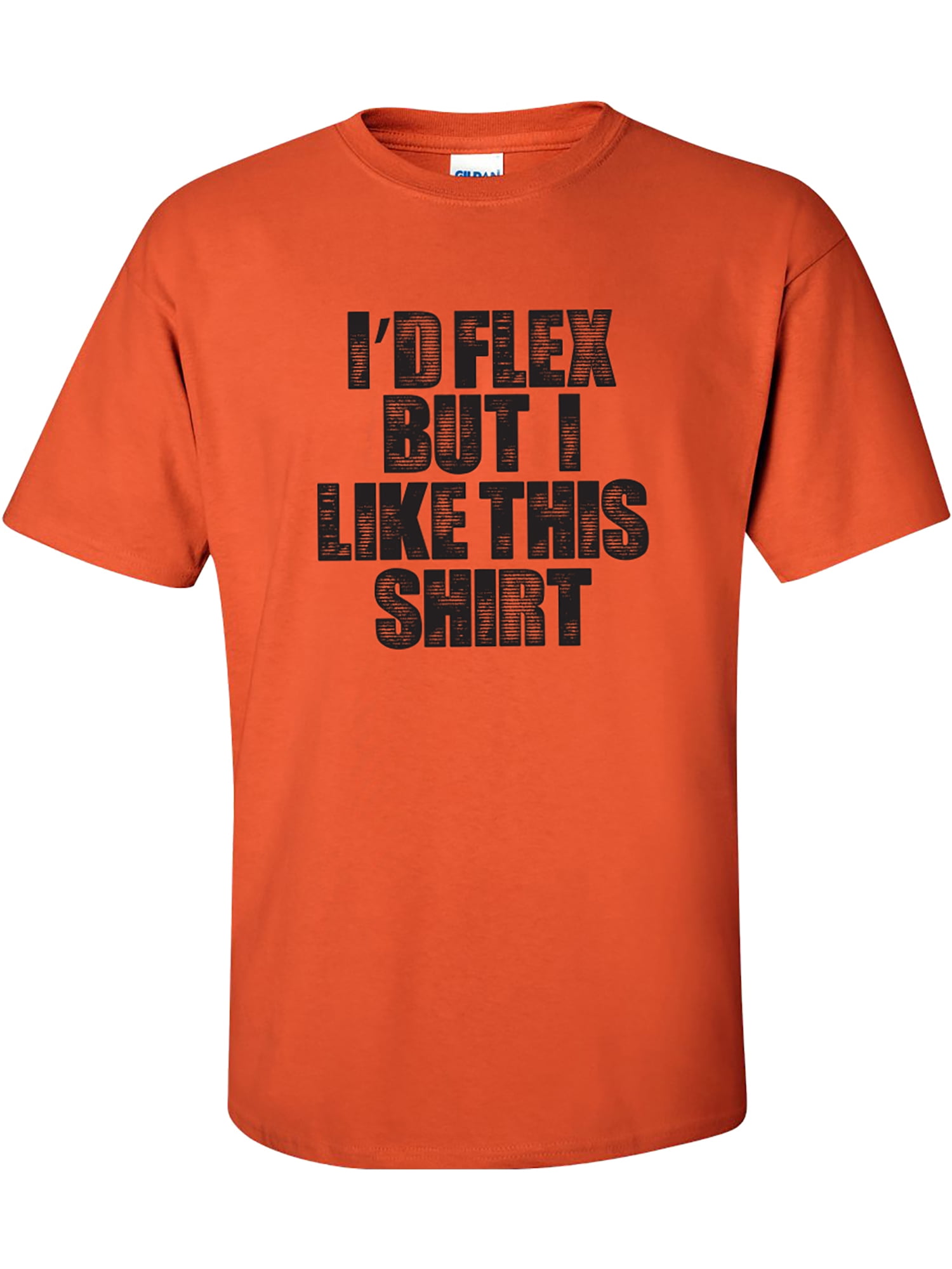 I'd Flex But I Like This Shirt Short Sleeve T-Shirt - Walmart.com