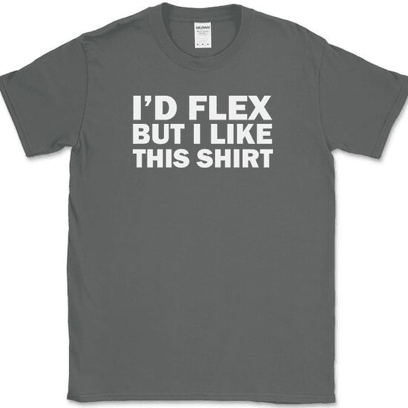 I'd Flex But I Like This Shirt T-Shirt Funny Gym Workout Fitness Humor Lifting - Charcoal, XL
