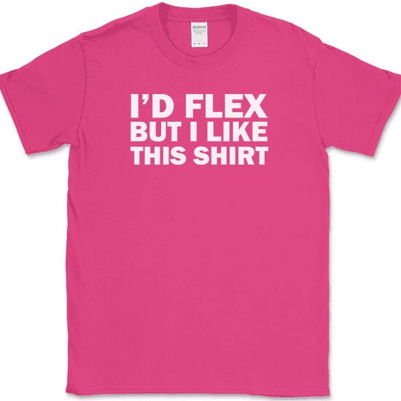I'd Flex But I Like This Shirt T-Shirt Funny Gym Workout Fitness Humor Lifting - Pink, 3XL