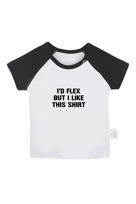 I'd Flex but I Like This Shirt Funny T shirt For Baby, Newborn Babies T-shirts, Infant Tops, 0-24M Kids Graphic Tees Clothing (Short Black Raglan T-shirt, 6-12 Months)