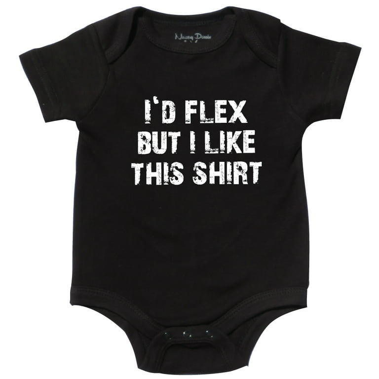 I'd Flex but I Like This Shirt, Funny Baby Clothes, Black 6-12 mo