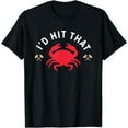 thumbnail image 1 of I'd Hit That - Funny Crab Eater Seafood Lover T-Shirt, 1 of 2